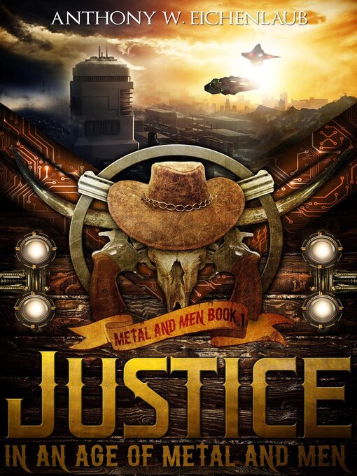 Title details for Justice in an Age of Metal and Men by Anthony W. Eichenlaub - Available